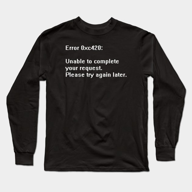 System Error 420 - Nerdy, Funny, Sarcastic T-shirt - Programmer, Coding Long Sleeve T-Shirt by StudioGrafiikka